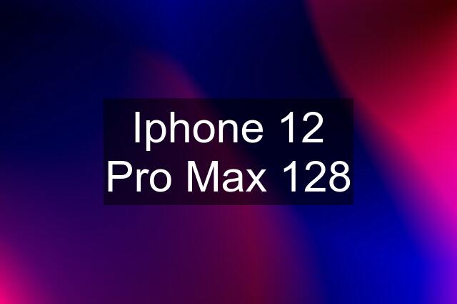 Iphone 12 Pro Max 128