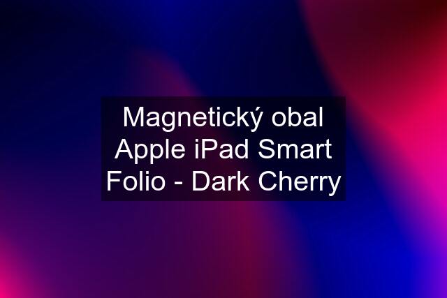 Magnetický obal Apple iPad Smart Folio - Dark Cherry