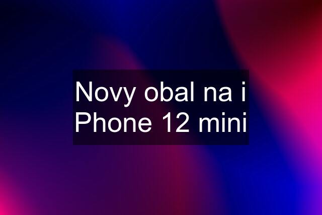 Novy obal na i Phone 12 mini