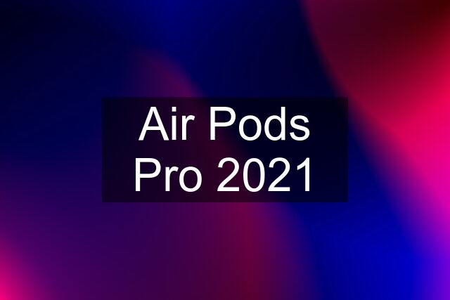 Air Pods Pro 2021