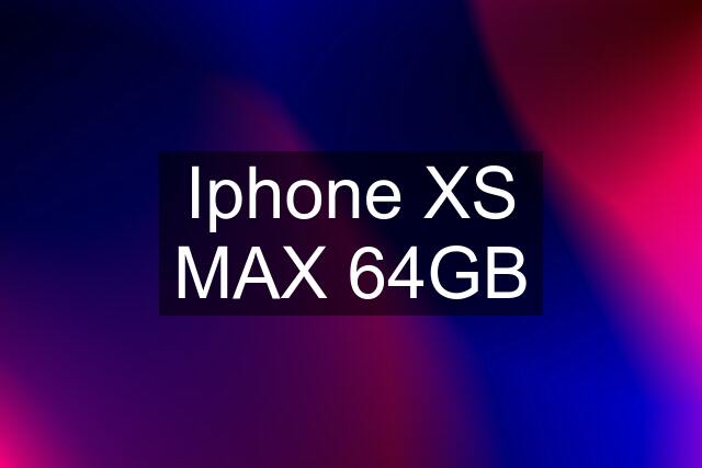 Iphone XS MAX 64GB