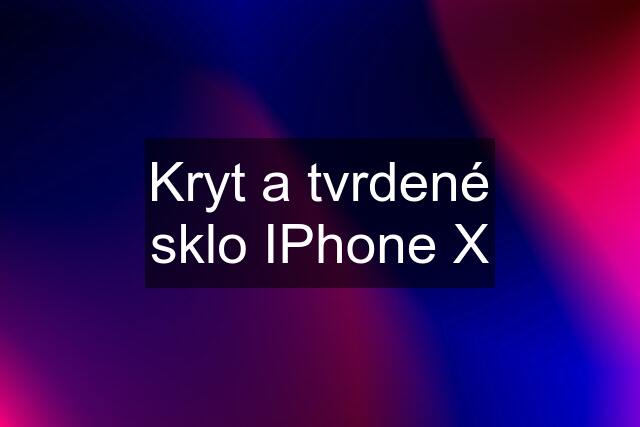 Kryt a tvrdené sklo IPhone X