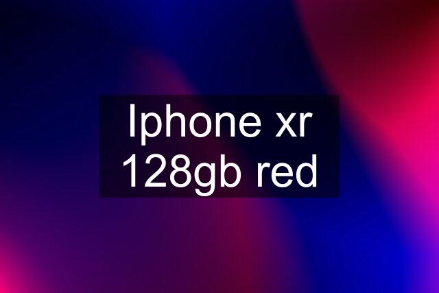 Iphone xr 128gb red