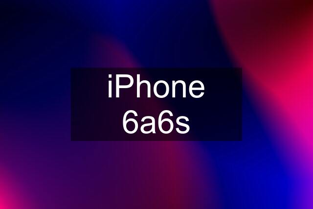 iPhone 6a6s