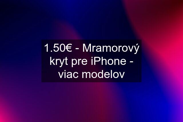 1.50€ - Mramorový kryt pre iPhone - viac modelov