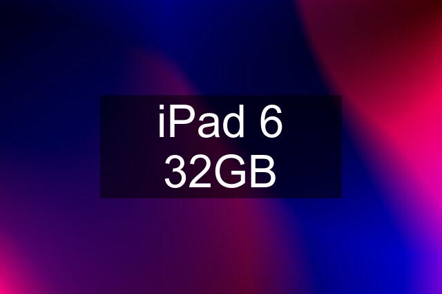 iPad 6 32GB