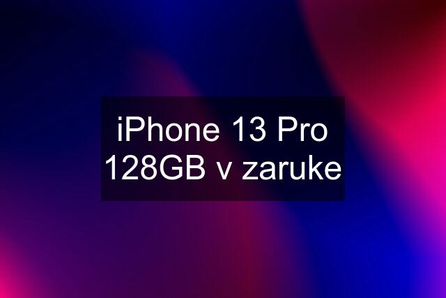 iPhone 13 Pro 128GB v zaruke