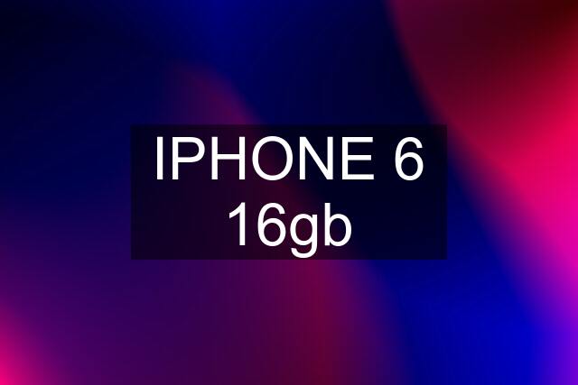 IPHONE 6 16gb