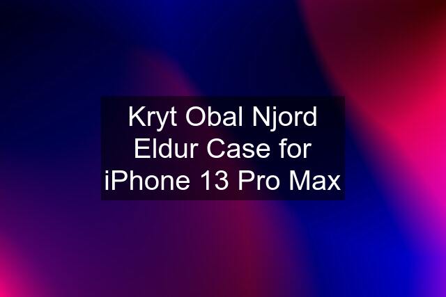 Kryt Obal Njord Eldur Case for iPhone 13 Pro Max