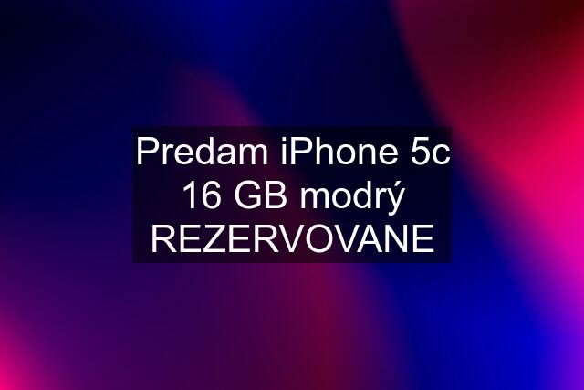 Predam iPhone 5c 16 GB modrý REZERVOVANE