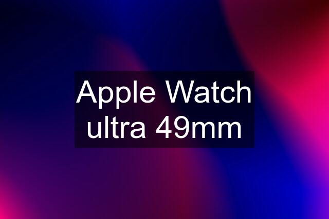 Apple Watch ultra 49mm