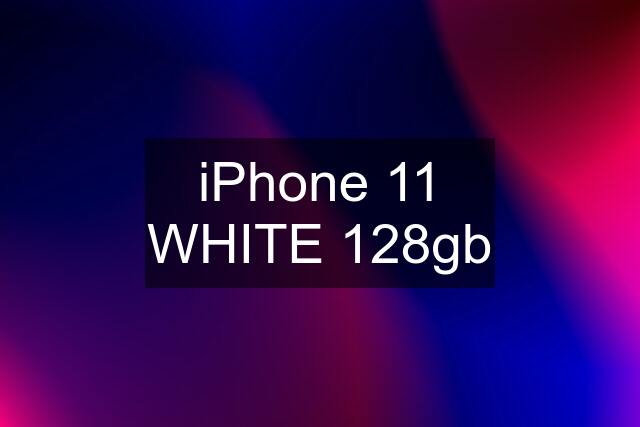 iPhone 11 WHITE 128gb