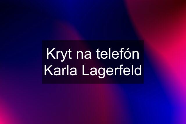 Kryt na telefón Karla Lagerfeld