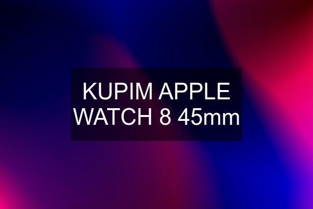 KUPIM APPLE WATCH 8 45mm