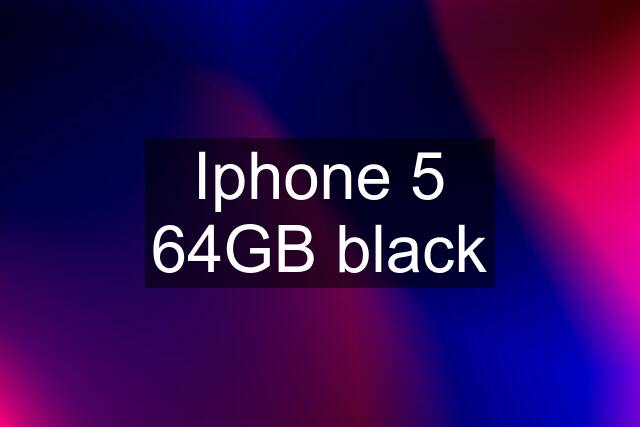 Iphone 5 64GB black