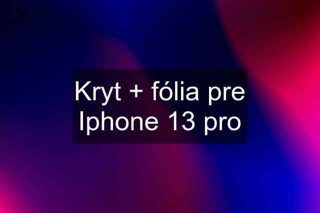 Kryt + fólia pre Iphone 13 pro