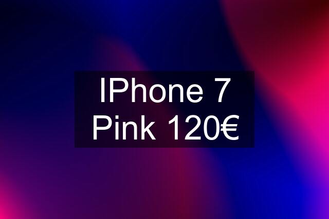 IPhone 7 Pink 120€