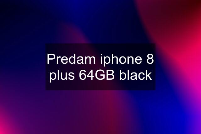 Predam iphone 8 plus 64GB black