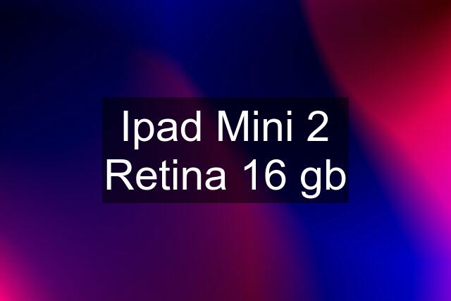 Ipad Mini 2 Retina 16 gb