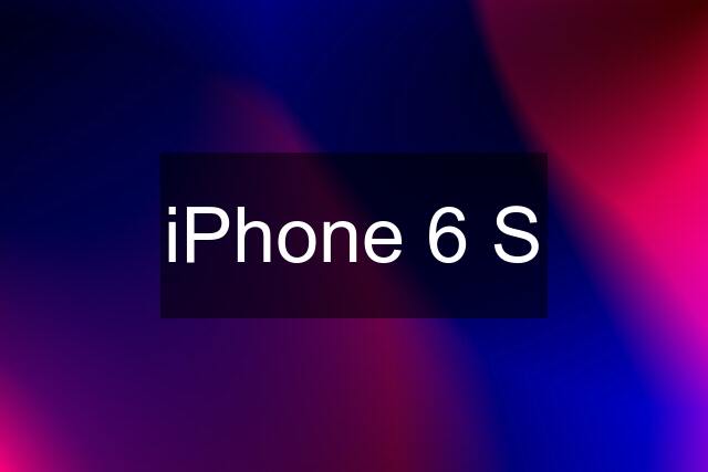 iPhone 6 S