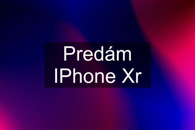 Predám IPhone Xr