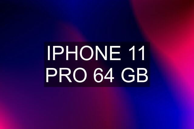 IPHONE 11 PRO 64 GB