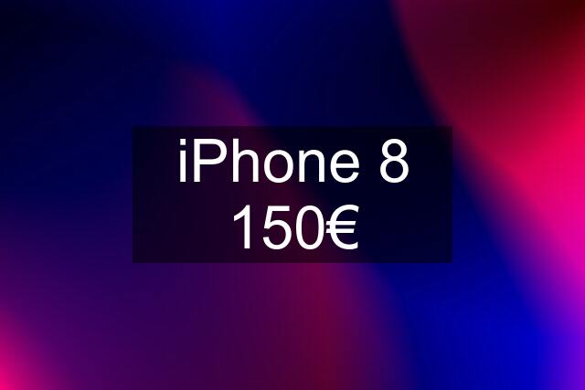 iPhone 8 150€