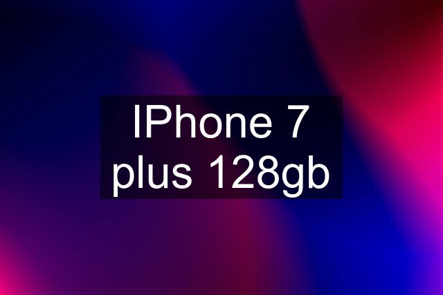 IPhone 7 plus 128gb