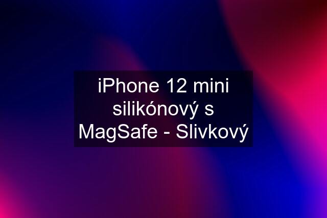 iPhone 12 mini silikónový s MagSafe - Slivkový