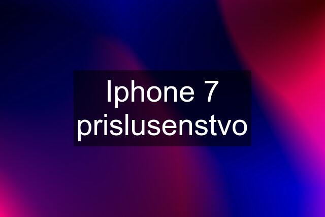 Iphone 7 prislusenstvo