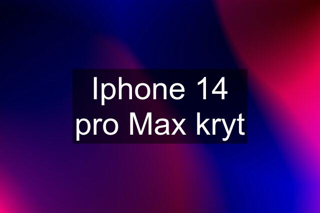 Iphone 14 pro Max kryt