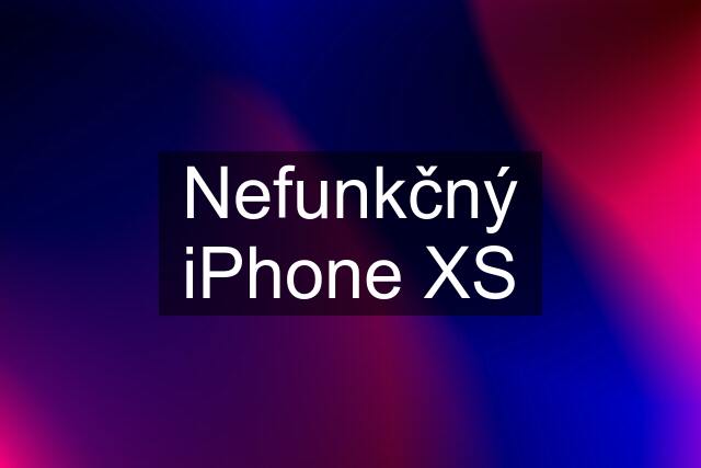 Nefunkčný iPhone XS