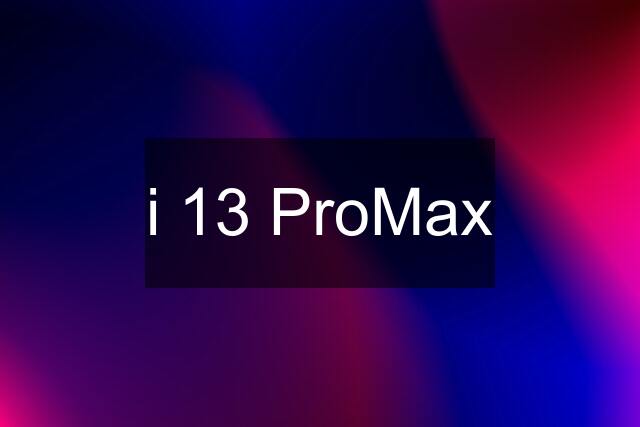 i 13 ProMax