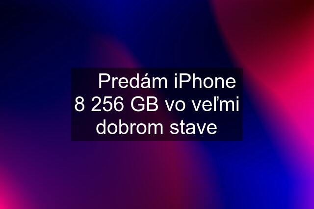 ☀️ Predám iPhone 8 256 GB vo veľmi dobrom stave