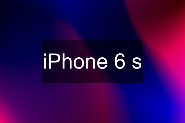 iPhone 6 s