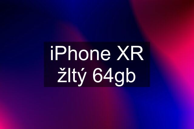 iPhone XR žltý 64gb