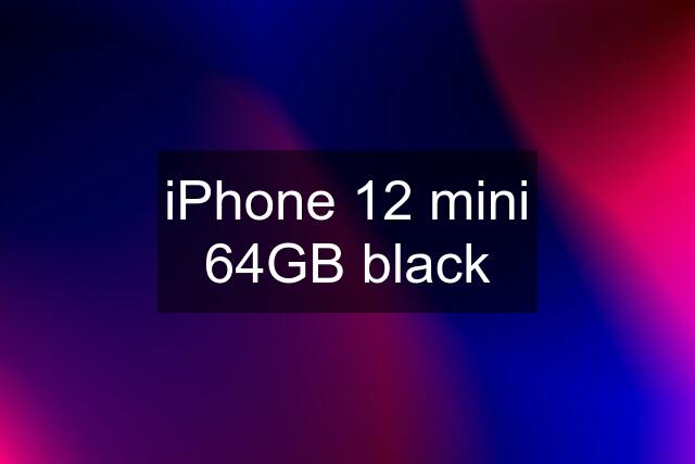 iPhone 12 mini 64GB black