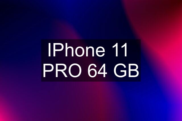 IPhone 11  PRO 64 GB