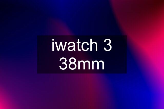 iwatch 3 38mm