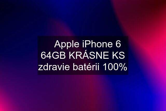 ✅ Apple iPhone 6 64GB KRÁSNE KS zdravie batérii 100%