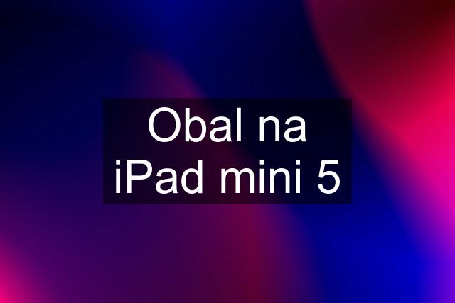 Obal na iPad mini 5