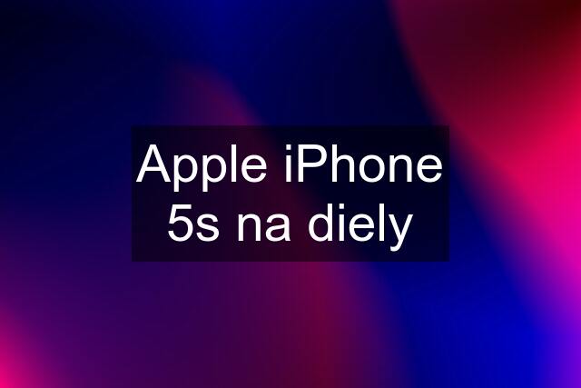 Apple iPhone 5s na diely