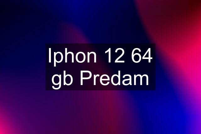 Iphon 12 64 gb Predam