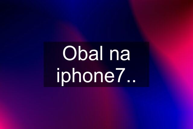 Obal na iphone7..