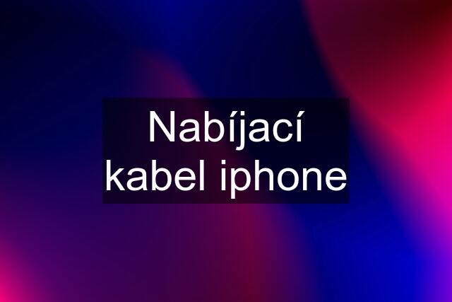 Nabíjací kabel iphone