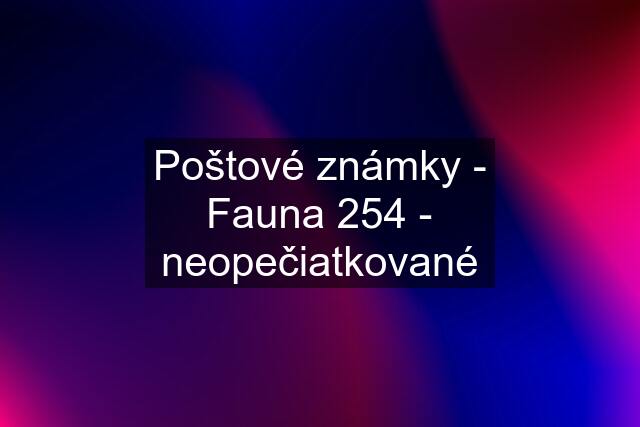 Poštové známky - Fauna 254 - neopečiatkované