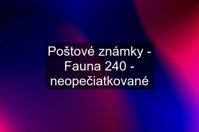 Poštové známky - Fauna 240 - neopečiatkované