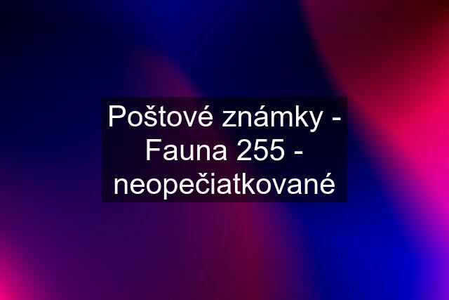 Poštové známky - Fauna 255 - neopečiatkované