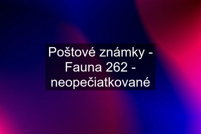 Poštové známky - Fauna 262 - neopečiatkované