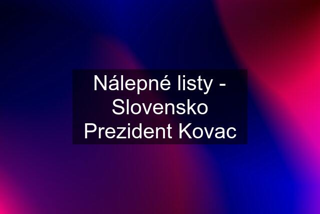 Nálepné listy - Slovensko Prezident Kovac